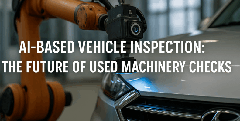 AI-BasedVehicle Inspection:The Future of UsedMachineryChecks